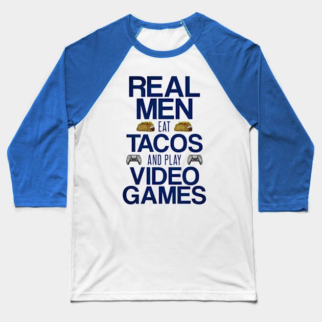 Real Men Eat Tacos and Play Video Games Funny Gaming Quote Baseball T-Shirt by Arteestic